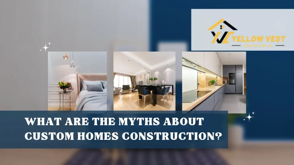 What are the Myths about Custom Homes Construction