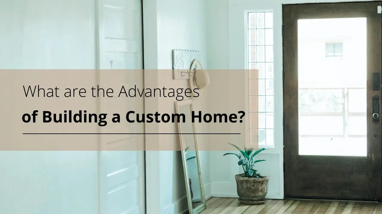 What are the Advantages of Building a Custom Home