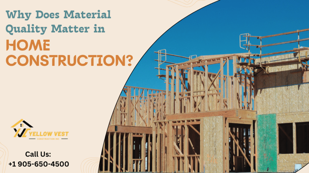 Why Does Material Quality Matter in Home Construction